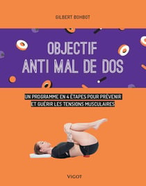 Objectif : vaincre le mal de dos - un programme de 6 semaines pour prévenir et guérir les tensions musculaires
