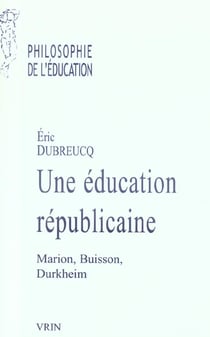 Une éducation républicaine - Marion, Buisson, Durkheim