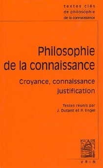 Philosophie de la connaissance - croyance, connaissance, justification
