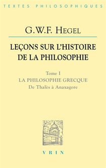 Leçons sur l'histoire de la philosophie Tome 1 - la philosophie grecque, de Thalès à Anaxagore