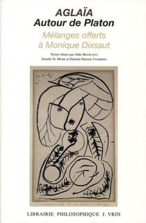 Aglïa - autour de Platon - mélanges offerts à Monique Dixsaut