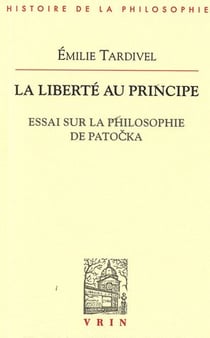 La liberté au principe - essai sur la philosophie de Patocka