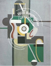 Willi Baumeister et la France - musée d'Unterlinden, Colmar - musée d'art moderne, Saint-Etienne