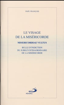 Le visage de la miséricorde - bulle d'indiction du jubilé extraordinaire de la miséricorde