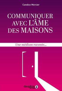 Communiquer avec l'âme des maisons - une médium raconte...