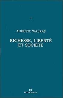 Auguste Walras - Oeuvres économiques complètes - Vol. 1 : Richesse, liberté et société