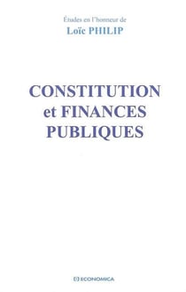 Constitution et finances publiques : études en l'honneur de Loïc Philip