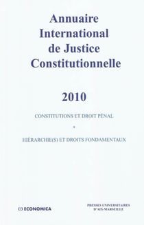 Annuaire international de justice constitutionnelle 2010 - contitutions et droit pénal - hiérarchie(s) et droits fondamentaux