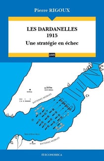 Les Dardanelles 1915 : Une stratégie en échec