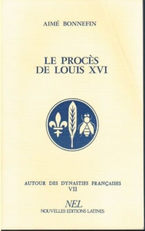 Autour des dynasties françaises t.7 - le procès de Louis XVI