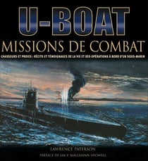 U-boat - missions de combat - chasseurs et proies : récits et témoignages de la vie et des opérations à bord d'un sous-marin