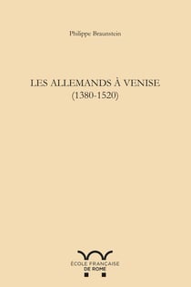 Les allemands à Venise (1380-1520) : LES ALLEMANDS A VENISE (1380-1520)