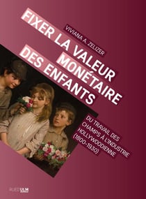 Fixer la valeur monétaire des enfants : du travail des champs à l'industrie Hollywodienne (1800-1930