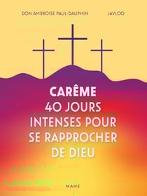 Carême : 40 jours intenses pour se rapprocher de Dieu