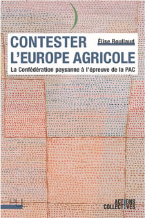 Contester l'Europe agricole - la Confédération paysanne à l'épreuve de la PAC