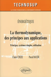 Énergétique - thermodynamique des principes aux applications - principes, systemes simples, utilisation