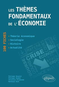 Les thèmes fondamentaux de l'économie. 100 fiches de synthèse. Actualité - Histoire - Théorie économique - Sociologie
