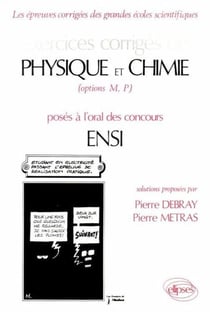 Exercices corrigés, physique et chimie, options MP, posés à l'oral des concours ENSI