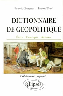 Dictionnaire de géopolitique - 2e édition revue et augmentée