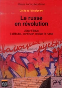 Le russe en révolution - Guide de l'enseignant : Aider l'élève à débuter, continuer, réviser le russe