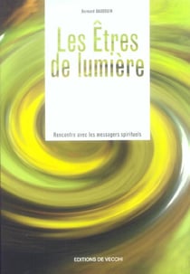 Les Etres De Lumiere : Rencontre Avec Les Messages Spirituels