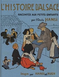 L'Histoire d'Alsace racontée aux petits enfants par l'Oncle Hansi