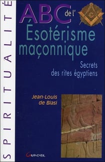 Abc de l'ésoterisme maçonnique - secrets des rites égyptiens