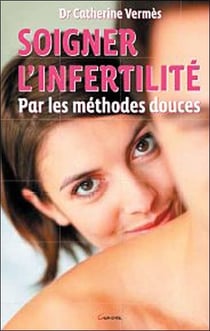 Soigner l'infertilité par les méthodes douces