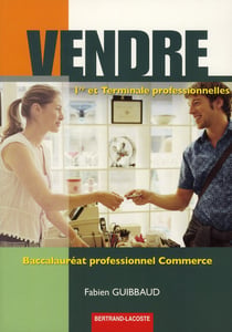 Vendre - 1ère et terminale professionelles commerce - manuel de l'élève