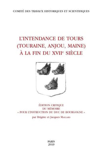 L'intendance de Tours - Touraine, Anjou, Maine à la fin du 17e siècle