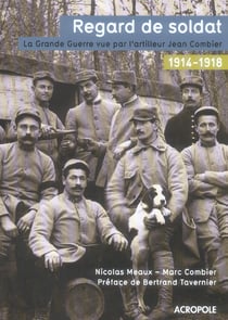 Regard de soldat - la grande guerre vue par l'artilleur jean combier