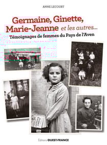 Germaine, Ginette, Marie-Jeanne et les autres... - témoignages de femmes du pays de l'Aven