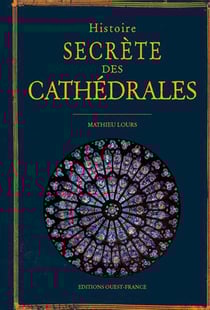 Histoire secrète des cathédrâles