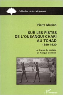 Sur les pistes de Oubangui-Chari au Tchad (1890-1930) - le drame du portage en Afrique centrale