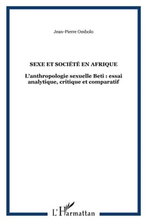Sexe et societe en afrique - l'anthropologie sexuelle beti : essai analytique, critique et comparati
