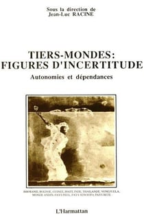 Tiers-mondes, figures d'incertitudes : Autonomie et dépendance