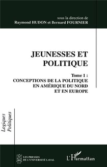 Jeunesses et politique Tome 1 - conceptions de la politique en Amérique du Nord et en Europe