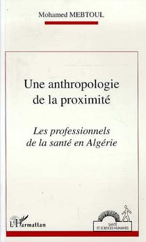 Une anthropologie de la proximité - les professionels de la santé en Algérie