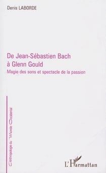 De Jean-Sébastien Bach à Glenn Gould - magie des sons et spectacle de la passion