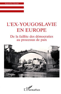 L'ex-Yougoslavie en Europe - de la faillite des démocraties au processus de paix