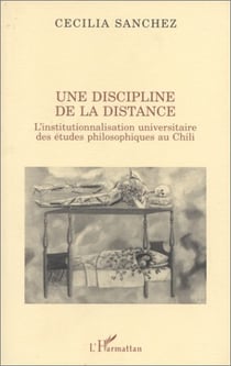 Une discipline de la distance - l'institutionnalisation universitaire des études philosophiques au chili