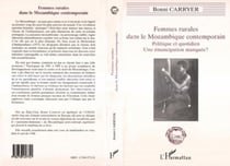 Femmes rurales dans le Mozambique contemporain - politique et quotidien, une emancipation manquée ?