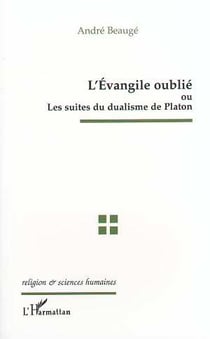 L'EVANGILE OUBLIE OU LES SUITES DU DUALISME DE PLATON