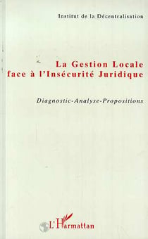 La gestion locale face à l'insécurité juridique - diagnostic-analyse-propositions