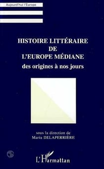 Histoire littéraire de l'Europe médiane des origines à nos jours