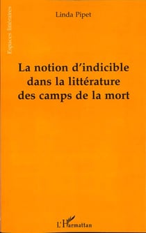 LA NOTION D'INDICIBLE DANS LA LITTERATURE DES CAMPS DE LA MORT