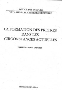 La formation des prêtres dans les circonstances actuelles - Instrumentum laboris : Synode des evêques - VIIIe Assemblée générale ordinaire