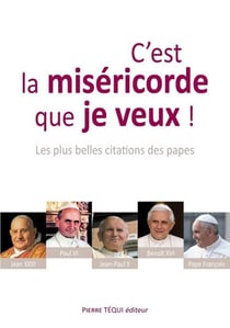 C'est la miséricorde que je veux ! - les plus belles citations des papes
