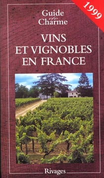 Guide de charme des vins et vignobles en france 1999