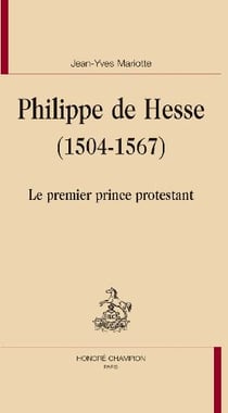 Philippe de hesse (1504-1567) - le premier prince protestant